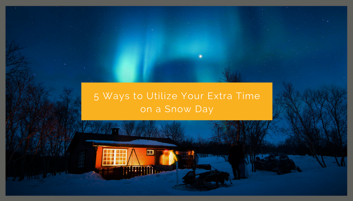 5 Ways to Utilize Your Extra Time on a Snow Day