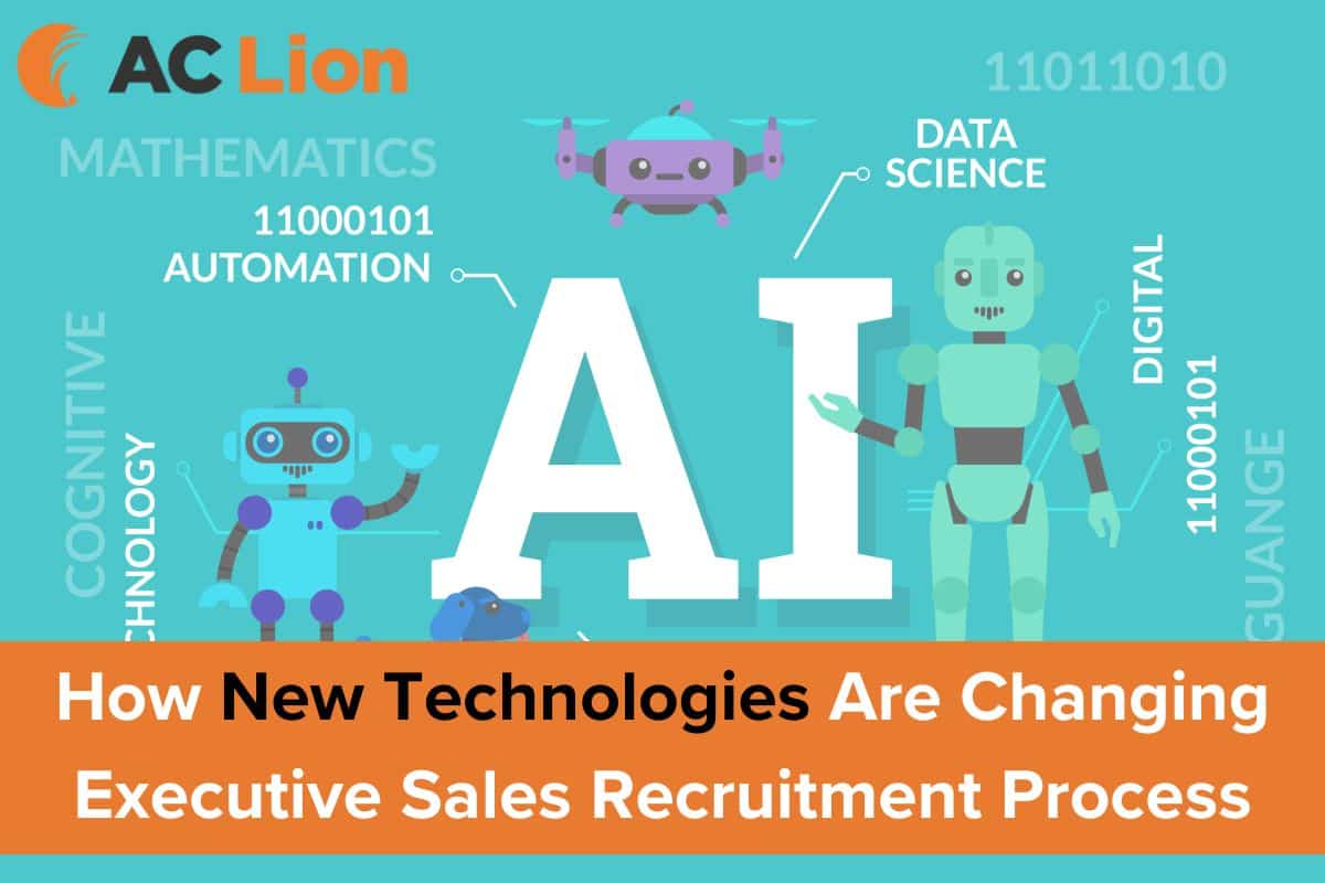 How New Technologies Are Changing Executive Sales Recruitment Process - AC Lion