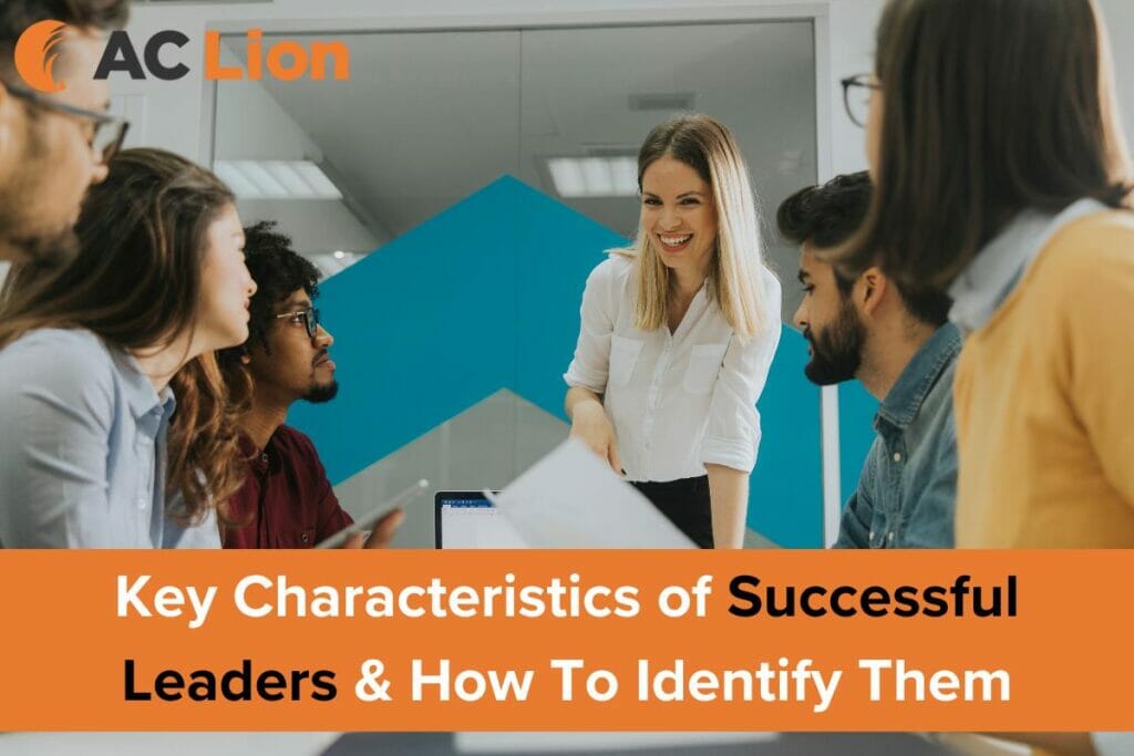 Key characteristics of successful leaders and how to identify them in the recruitment process.