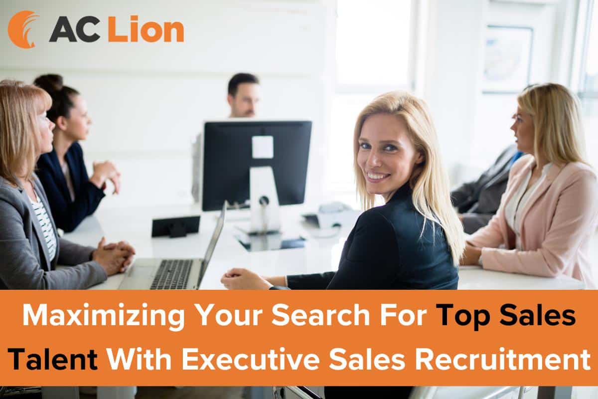 Maximizing Your Search For Top Sales Talent With Executive Sales Recruitment Services