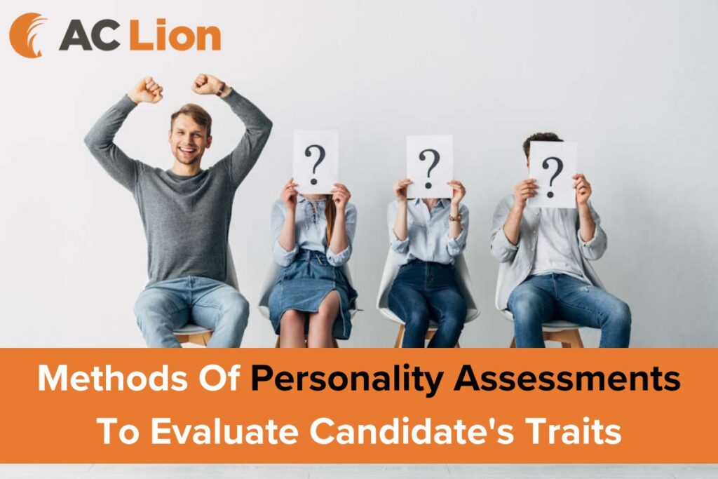 Methods Of Personality Assessments To Evaluate Candidate's Traits