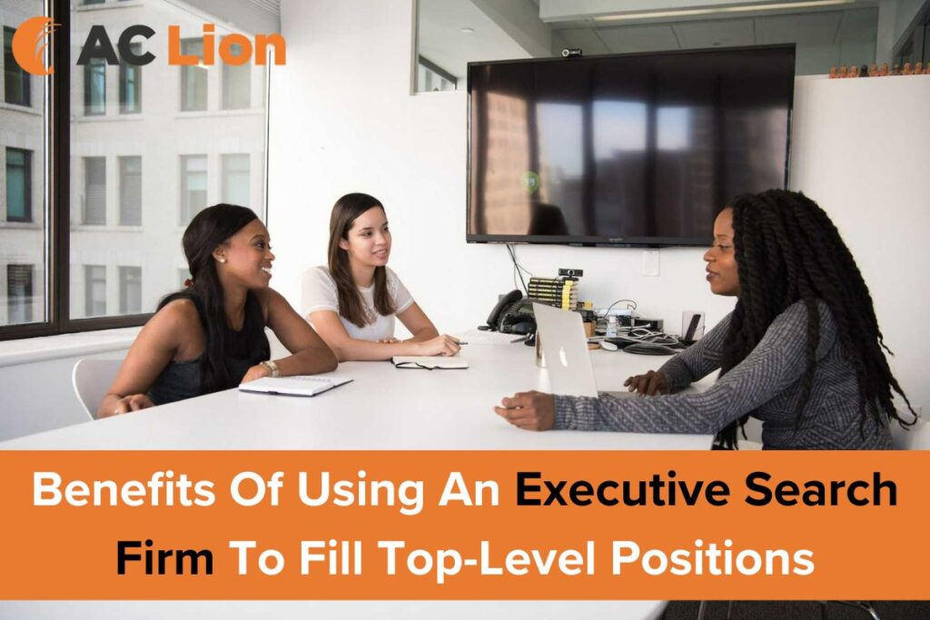 Benefits Of Using An Executive Search Firm To Fill Top-Level Positions